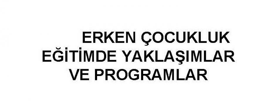 ERKEN ÇOCUKLUK EĞİTİMİNDE YAKLAŞIMLAR VE PROGRAMLAR KONU ÖZETLİ SORU BANKASI